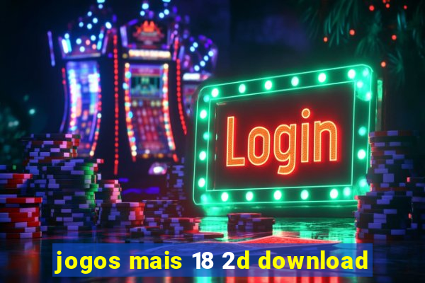 jogos mais 18 2d download